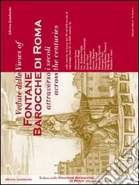 Reso Gratuito Vedute delle fontane barocche di Roma attraverso i secoli, nelle antiche incisioni dal XV al XIX secolo-Views of Fontane Barocche di Roma across the centuries engravings from XV to XIX century
