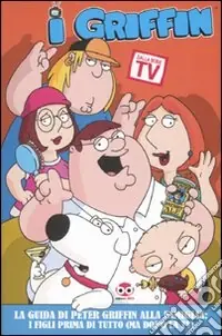 I Griffin. La guida di Peter Griffin alla famiglia i figli prima di tutto (ma dopo la Tv) Reso Gratuito