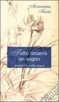 Tutto rimarrà un sogno. Pensieri e scritti sparsi Compra Online