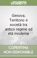 Ultimissimo Modello Genova. Territorio e società tra antico regime ed età moderna