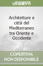 Architetture e città del Mediterraneo tra Oriente e Occidente Esclusivo
