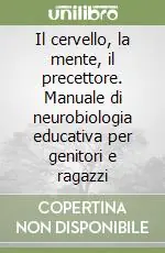 Il cervello, la mente, il precettore. Manuale di neurobiologia educativa per genitori e ragazzi Prezzo Scontato