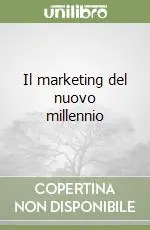 Il marketing del nuovo millennio Miglior Prezzo