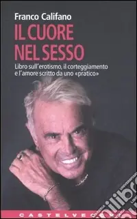 Scelto Dai Clienti Il cuore nel sesso. Libro sull‘erotismo, il corteggiamento e l‘amore scritto da uno «pratico»