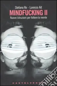 Mindfucking 2. Nuove istruzioni per fottere la mente Compra Adesso