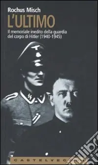 Occasione L‘Ultimo. Il memoriale inedito della guardia del corpo di Hitler (1940-1945)