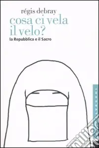 Cosa ci vela il velo? La Repubblica e il Sacro Nuovo Arrivo