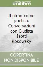 Il ritmo come poetica. Conversazioni con Giuditta Isotti Rosowsky Vendita Finale