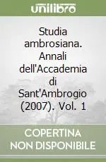 Studia ambrosiana. Annali dell‘Accademia di Sant‘Ambrogio (2007). Vol. 1 Reso Gratuito