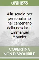 Alla scuola per personalismo nel centenario della nascita di Emmanuel Mounier Solo Oggi