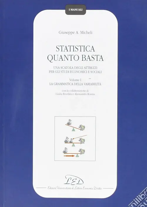 Economico Statistica quanto basta. Una scatola degli attrezzi per gli studi economici e sociali. Vol. 1 La grammatica della variabilità