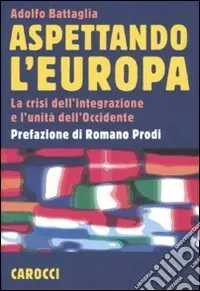 Aspettando l‘Europa. La crisi dell‘integrazione e l‘unità dell‘Occidente Occasione Imperdibile