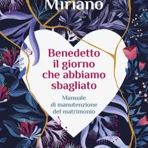Promozione Benedetto il giorno che abbiamo sbagliato. Manuale di manutenzione del matrimonio