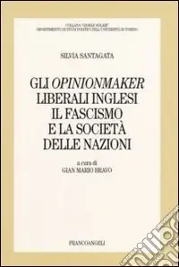 Professionale Gli opinionmaker liberali inglesi. Il fascismo e la Società delle Nazioni