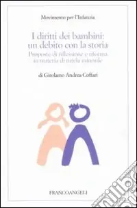 I diritti dei bambini. Un debito con la storia. Proposte di riflessione e riforma in materia di tutela minorile Ordina Subito