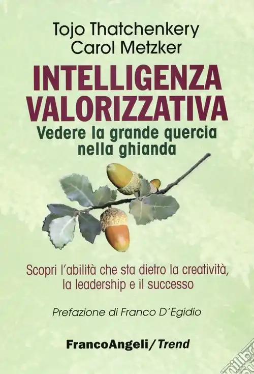 Intelligenza valorizzativa. Vedere la grande quercia nella ghianda Compra Oggi Stesso