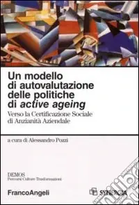 Un modello di autovalutazione delle politiche di active ageing. Verso la Certificazione sociale di anzianità aziendale Ultimissimo Modello