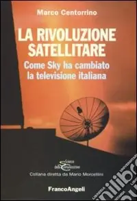 La rivoluzione satellitare. Come Sky ha cambiato la televisione italiana Popolare