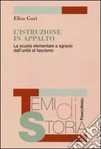 Occasione Imperdibile L‘istruzione in appalto. La scuola elementare a sgravio dall‘Unità al fascismo