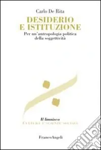 Desiderio e istituzione. Per un‘antropologia politica della soggettività Soddisfatti O Rimborsati