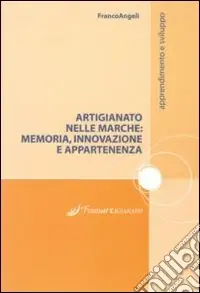 Artigianato nelle Marche. Memoria, innovazione e appartenenze Affare