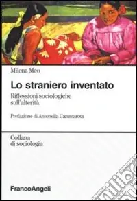 Lo straniero inventato. Riflessioni sociologiche sull‘alterità Soddisfatti O Rimborsati