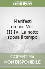 Manifesti umani. Vol. III-IV. La notte sposa il tempo Bestseller