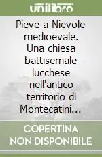 Pieve a Nievole medioevale. Una chiesa battisemale lucchese nell‘antico territorio di Montecatini Val di Nievole Promo Stagionale