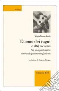 Non Perdere L‘uomo dei ragni e altri racconti. Per una psichiatria antropologicamente fondata