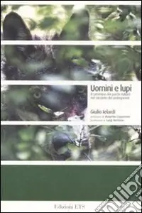 Uomini e lupi. Il cammino dei parchi italiani nel racconto dei protagonisti Ordina Subito