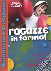 Offerta Speciale Ragazze in forma! Ediz. illustrata
