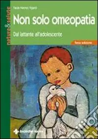 Non solo omeopatia. Dal lattante all‘adolescente Scelto Dai Clienti