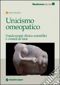 Subito Disponibile Unicismo omeopatico. Fondamenti clinico-scientifici e rimedi di base