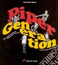 Spedito Oggi Piper generation. Beat, shake & pop art nella Roma anni ‘60. Ediz. illustrata