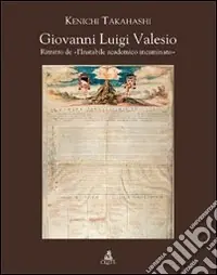 Giovanni Luigi Valesio. Ritratto de «L‘instabile academico incaminato». Ediz. illustrata Ordina Subito
