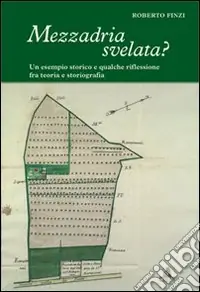 Acquista Ora Mezzadria svelata? Un esempio storico e qualche riflessione fra teoria e storiografia