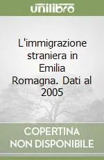 Must-Have L‘immigrazione straniera in Emilia Romagna. Dati al 2005