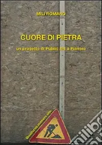 Cuore di pietra. Un progetto di publiz art a Pianoro. Con DVD A Buon Prezzo