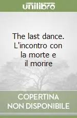 The last dance. L‘incontro con la morte e il morire Offerta