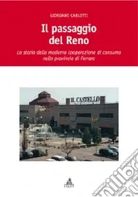 Il passaggio del Reno. La storia della moderna cooperazione di consumo nella provincia di Ferrara Professionale