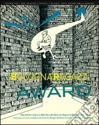 Bologna Ragazzi Award. Quarant‘anni di premi della Fiera del libro per Ragazzi in Biblioteca Sala Borsa Vendita Finale