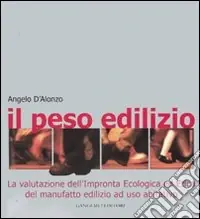 Il peso edilizio. La valutazione dell‘impronta ecologica ed etica del manufatto edilizio ad uso abitativo. Ediz. illustrata A Buon Prezzo