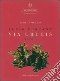 Lucio Fontana. Via crucis 1947. Catalogo della mostra (Città del Messico, 27 marzo-29 aprile 2007). Ediz. italiana e spagnola Promozione Esclusiva