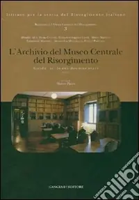 Spedito Oggi L‘Archivio del Museo Centrale del Risorgimento. Guida ai fondi documentari. Ediz. illustrata