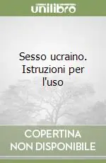 Sesso ucraino. Istruzioni per l‘uso Ultimissimo Modello