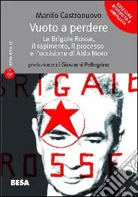 Vuoto a perdere. Le Brigate Rosse, il rapimento, il processo e l‘uccisione di Aldo Moro Ultime Pezzi