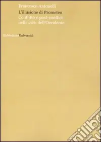 Affare L‘illusione di Prometeo. Conflitto e post-conflict nella crisi dell‘Occidente