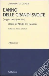 Ultime Pezzi L‘anno delle grandi svolte (maggio 1947/aprile 1948). L‘Italia di Alcide De Gasperi