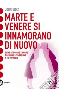 Marte e Venere si innamorano di nuovo. Come ritrovare l‘amore dopo una separazione o un divorzio Spedizione Espresso