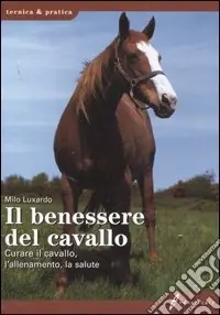 Non Perdere Il benessere del cavallo. Curare il cavallo, l‘allenamento, la salute. Ediz. illustrata